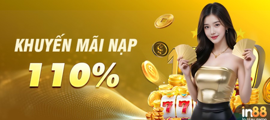 KHUYẾN MÃI NẠP ĐẦU – THƯỞNG 110% LÊN ĐẾN 11 TRIỆU VNĐ!